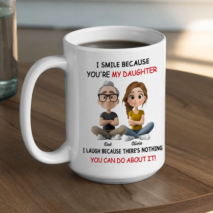 I Smile Because You're My Daughter - Personalized Custom Mug