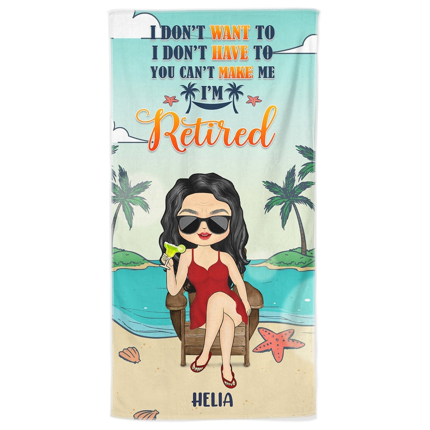 I Don’t Want To, I Don’t Have To, I’m Retired - Personalized Beach Towel