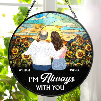 Custom I'm Always With You Memorial - Personalized Stained Glass Window Hanging Suncatcher