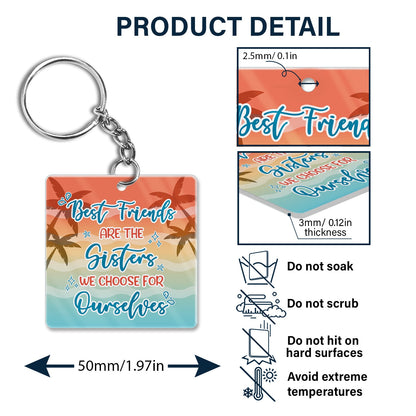 Best Friends Are The Sisters We Choose For Ourselves - Gift For Bestie - Personalized Custom Acrylic Keychain