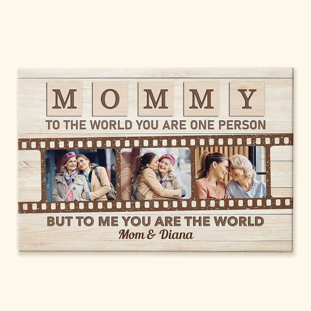 Mommy To The World You Are One Person But To Us You Are The World - Personalized Photo Poster / Canvas