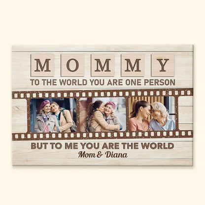 Mommy To The World You Are One Person But To Us You Are The World - Personalized Photo Poster / Canvas
