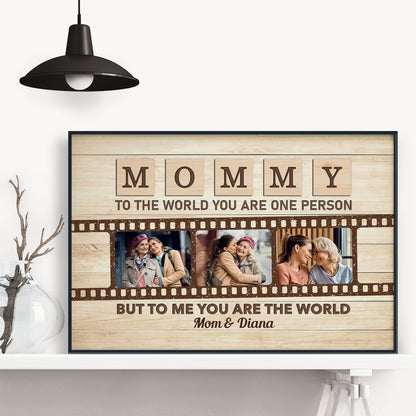 Mommy To The World You Are One Person But To Us You Are The World - Personalized Photo Poster / Canvas