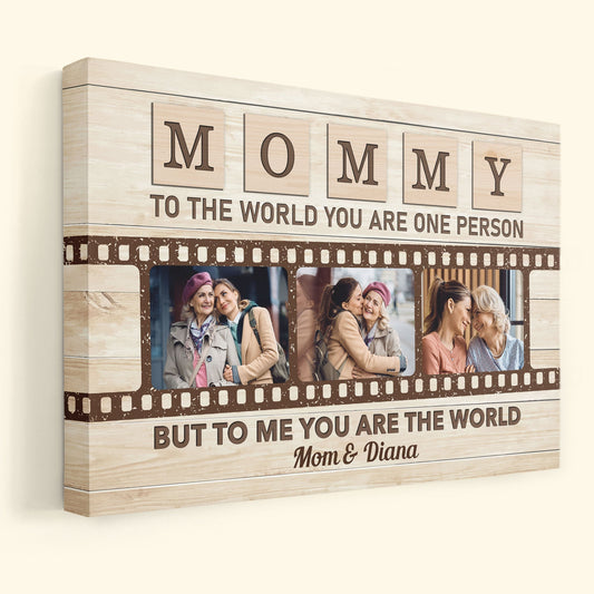 Mommy To The World You Are One Person But To Us You Are The World - Personalized Photo Poster / Canvas