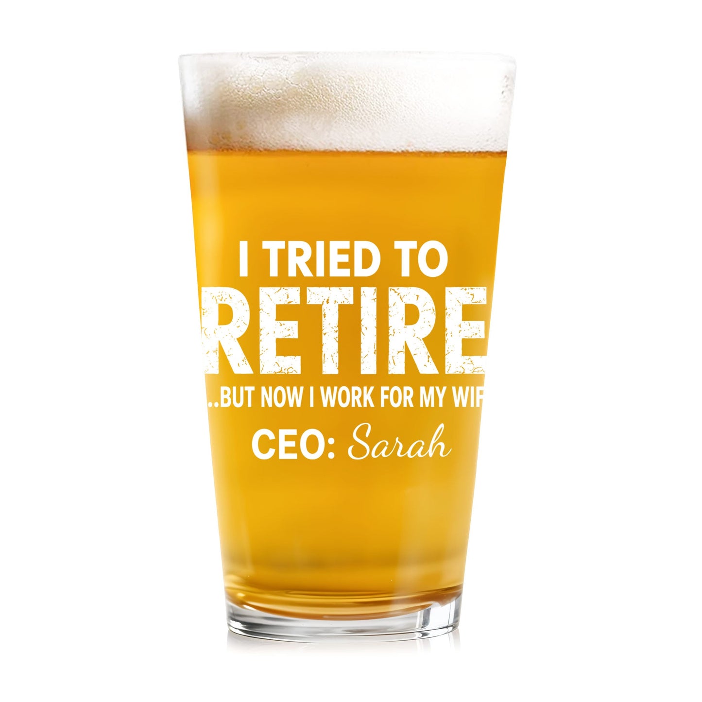 I Tried To Retire But Now I Work For My Wife - Personalized Custom Beer Glass