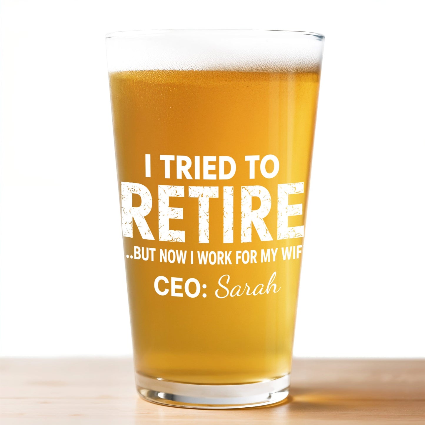 I Tried To Retire But Now I Work For My Wife - Personalized Custom Beer Glass