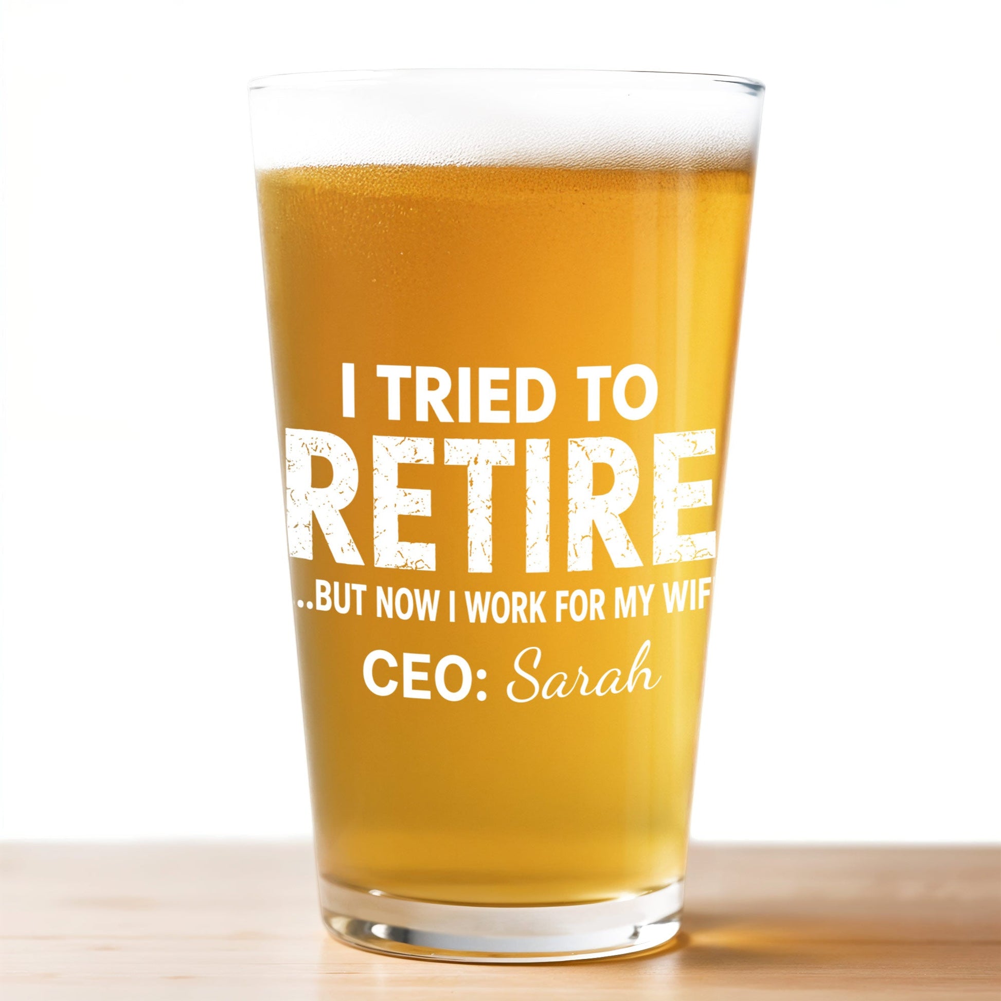 I Tried To Retire But Now I Work For My Wife - Personalized Custom Beer Glass