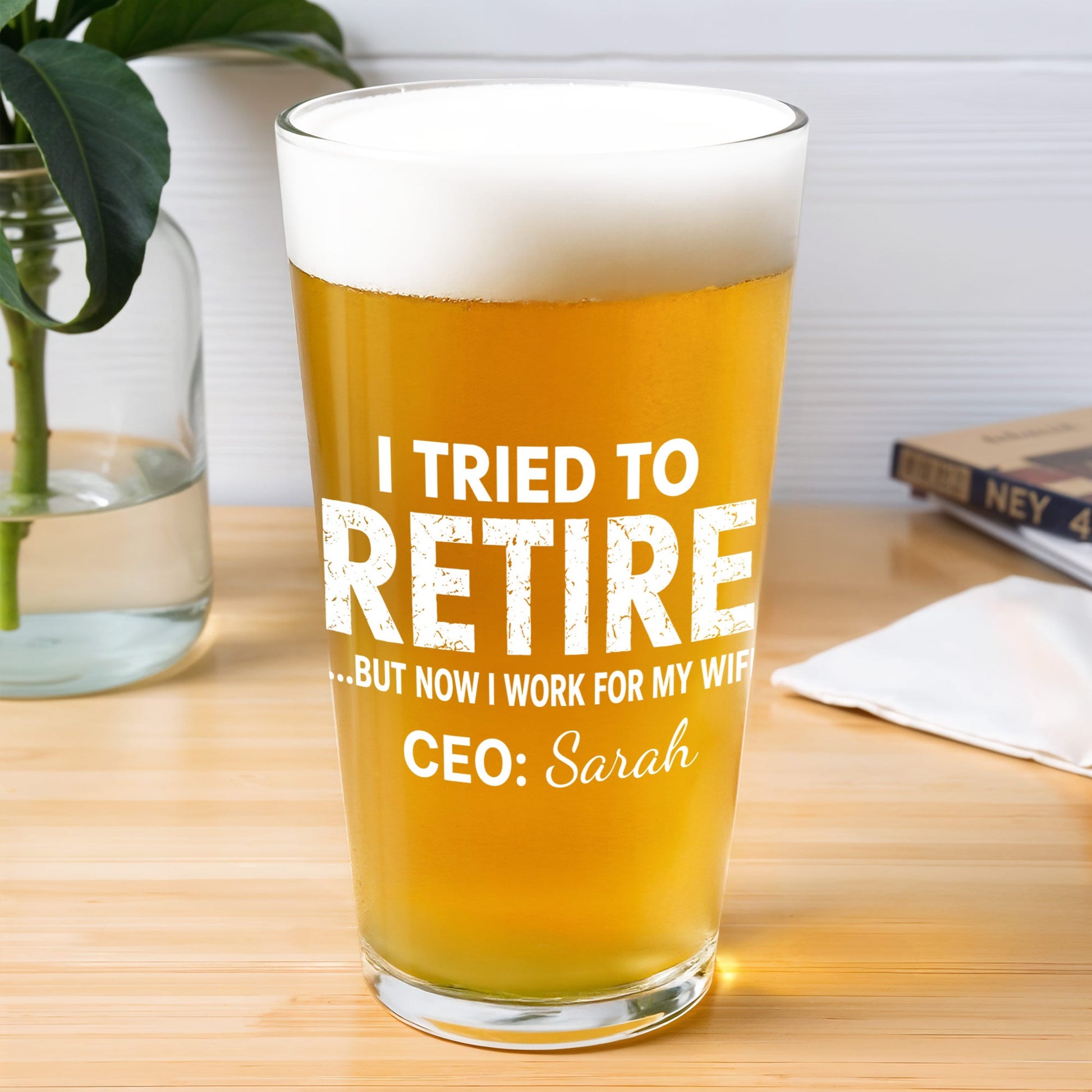 I Tried To Retire But Now I Work For My Wife - Personalized Custom Beer Glass