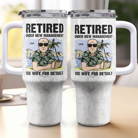 Retired Under New Management See My Wife - Personalized Tumbler With Straw