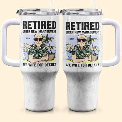 Retired Under New Management See My Wife - Personalized Tumbler With Straw