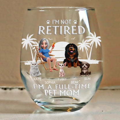 Pet Lovers,Pet Mom,Pet Dad,Retirement,Beach,Happy - Retired Full Time Dog Cat Mom - Personalized Stemless Wine Glass