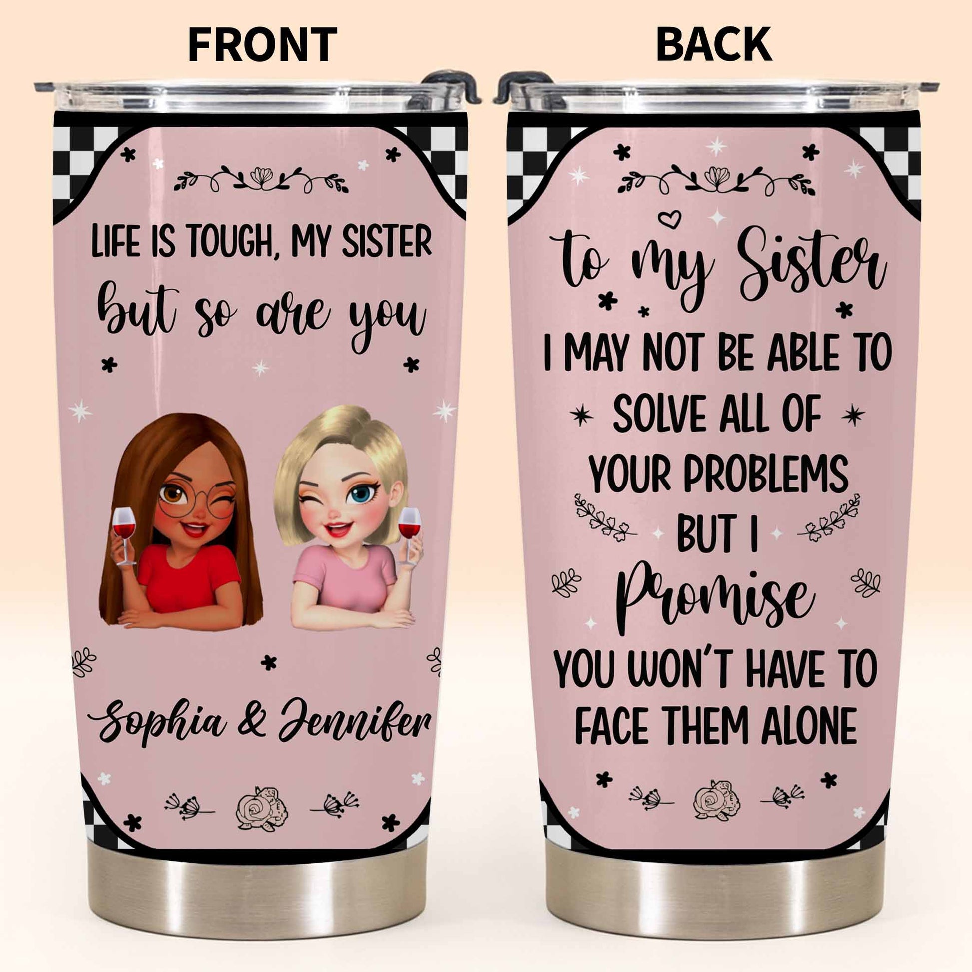 Life Is Tough But So Are You, Sisterhood and Support Tumbler