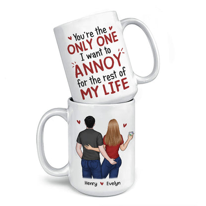 Personalized Mug - “You’re the Only One I Want to Annoy for the Rest of My Life”