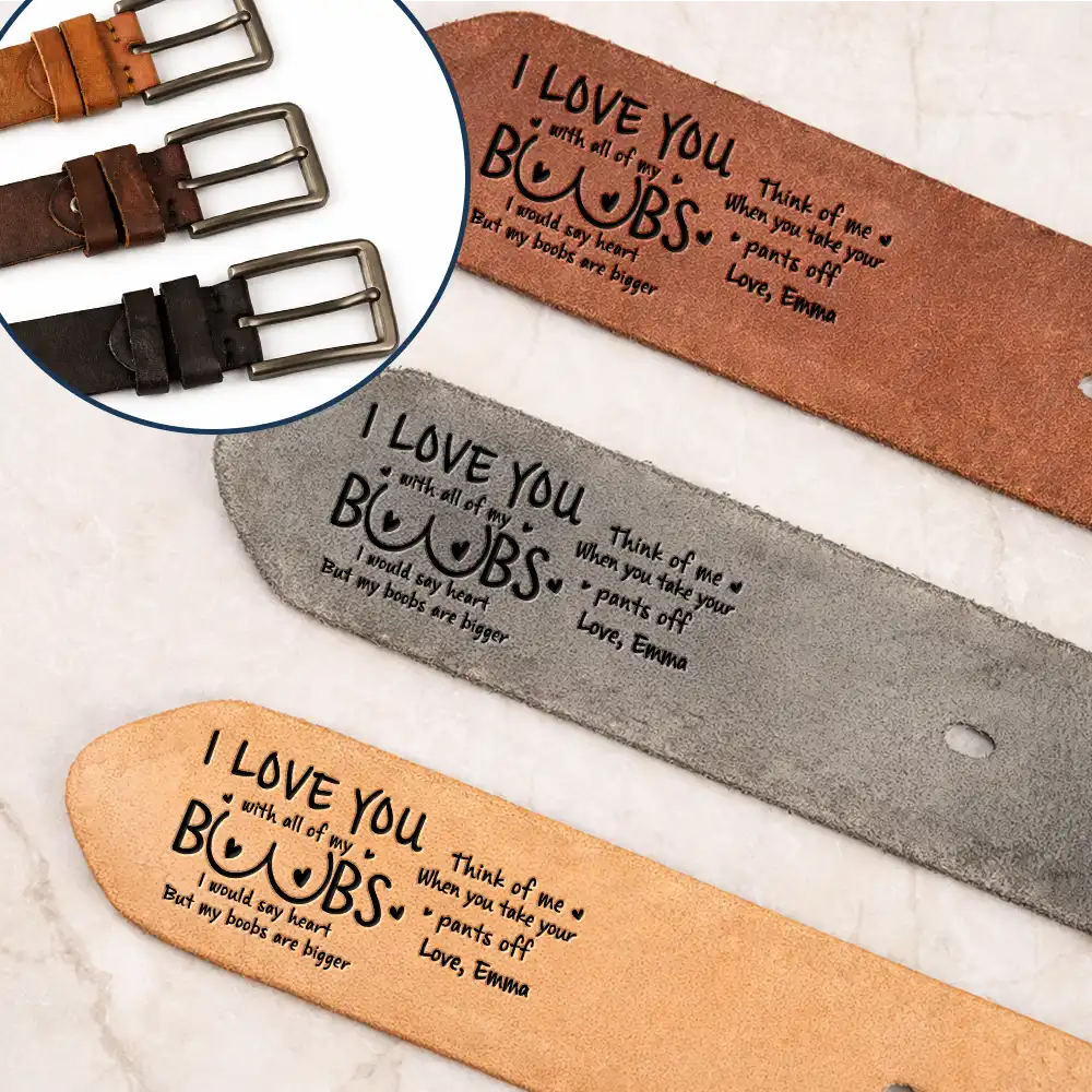 Gift For Men, Gift For Husband, Gift For Father, Funny - I Love You With All Of My Boobs - Personalized Cowhide Leather Belt