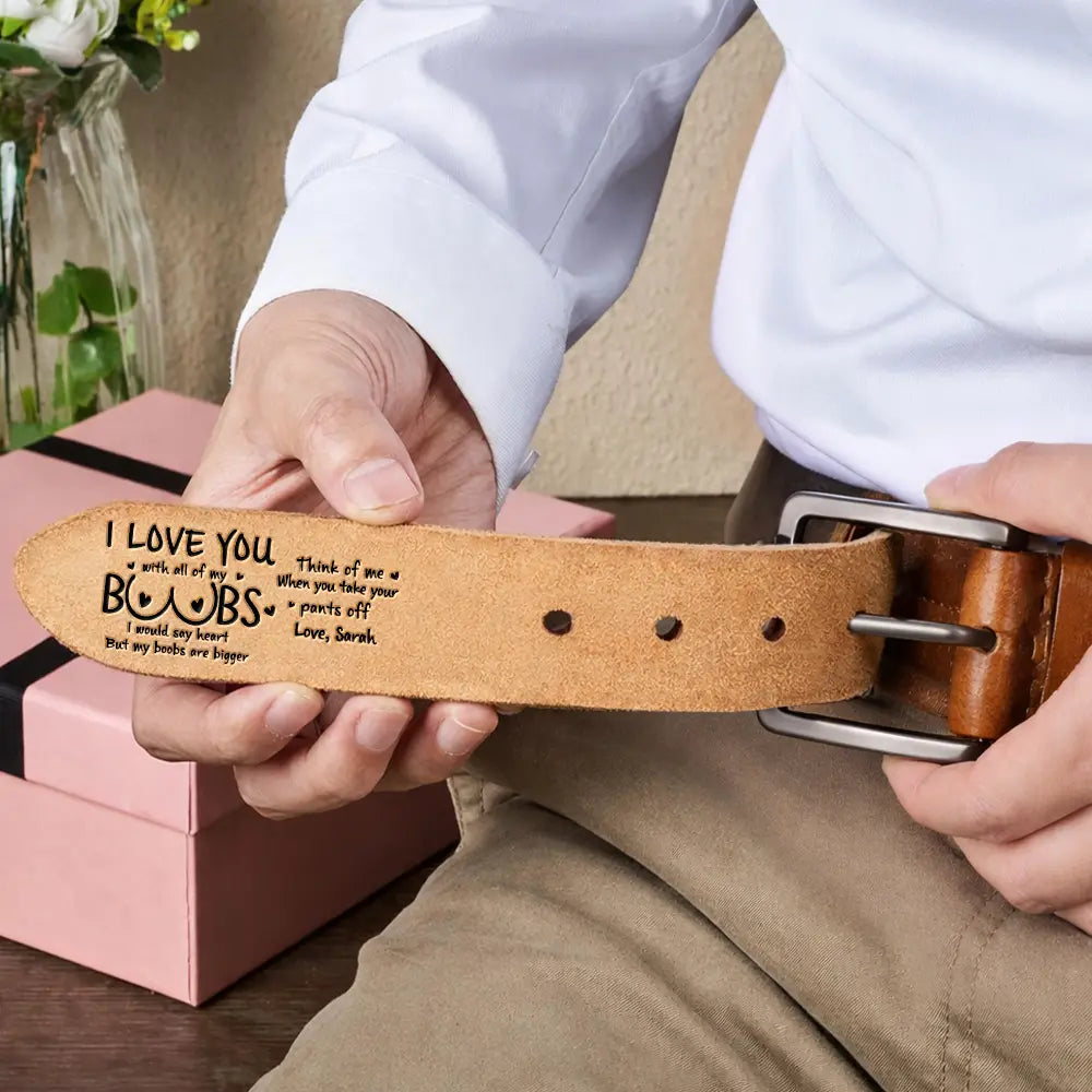 Gift For Men, Gift For Husband, Gift For Father, Funny - I Love You With All Of My Boobs - Personalized Cowhide Leather Belt