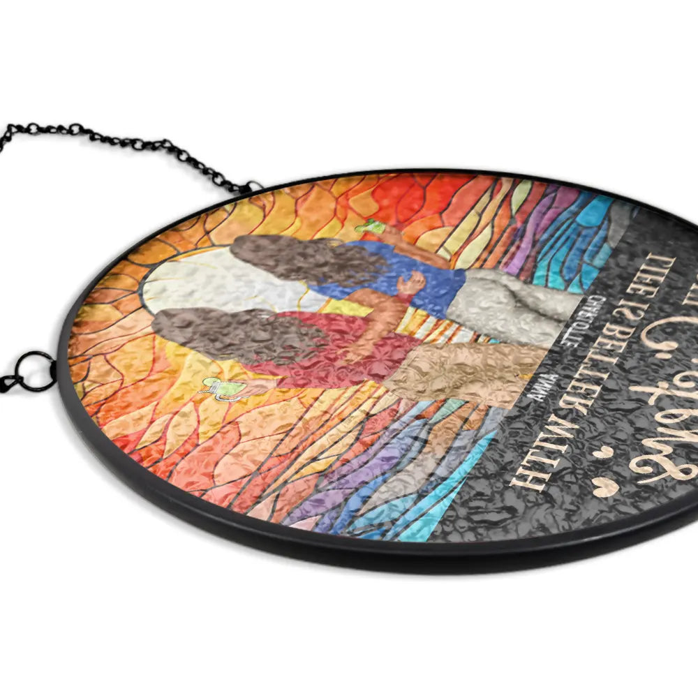 Life Is Better With Besties Forever - Personalized Stained Glass Window Hanging Suncatcher