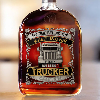 My Time Behind The Wheels Is Over - Personalized Custom Truck Design Whiskey Bottle