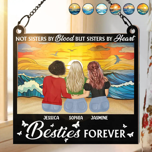 Besties Forever Not Sisters By Blood But Sisters By Heart - Personalized Window Hanging Suncatcher Ornament