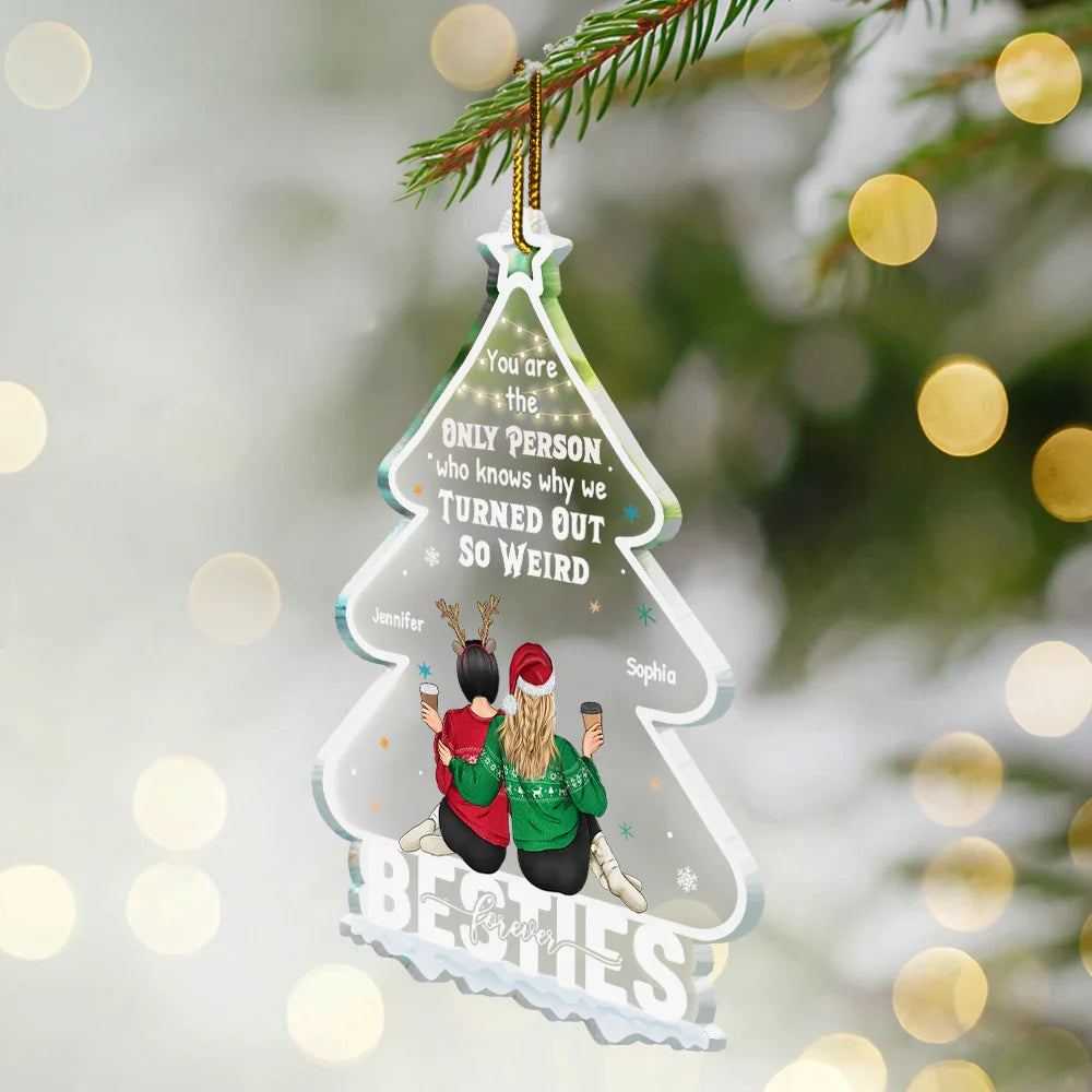 Bestie, Gift For Bestie -Christmas Bestie Why We Turned Out So Weird - Personalized Custom Shaped Acrylic Ornament