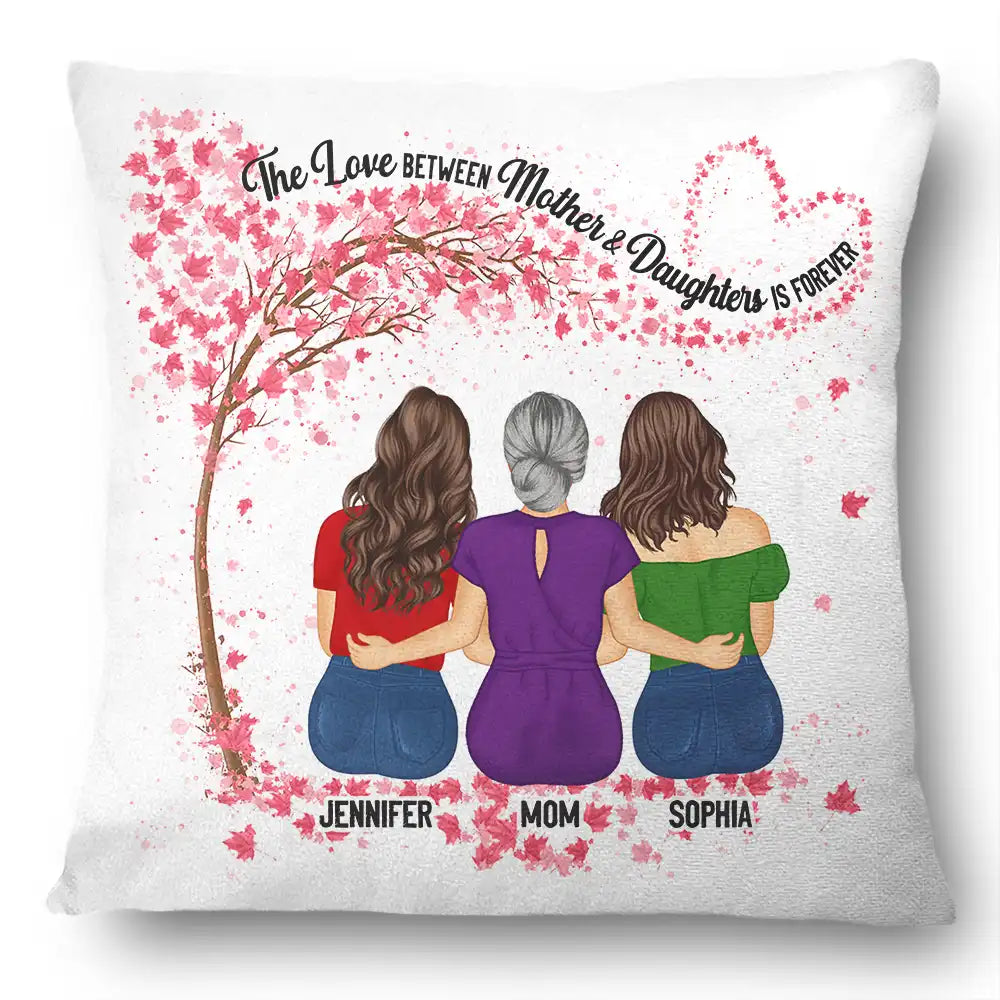 Gift For Mother, Gift For Daughter, Mom, Daughters - The Love Between Mother & Daughters Is Forever - Personalized Pillow