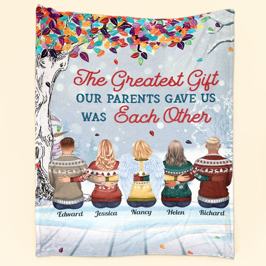 The Greatest Gift Our Parents Gave Us Was Each Other - Personalized Custom Family Blanket