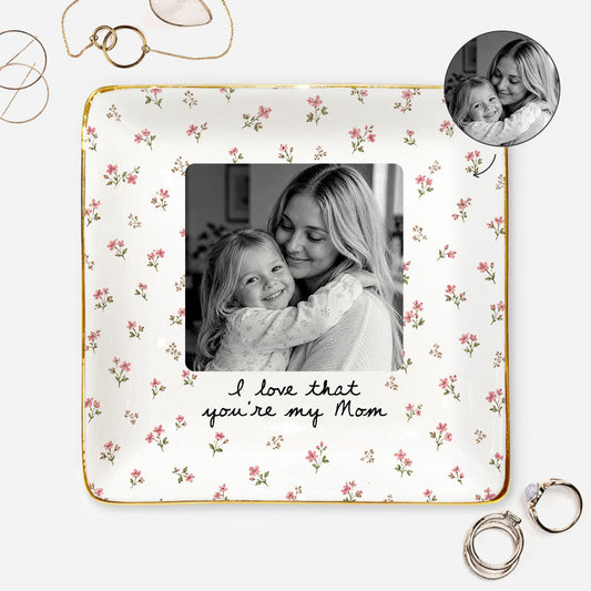 "I Love That You're My Mom" Custom Photo Jewelry Dish - Personalized Trinket Tray Gift