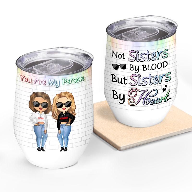 Best Friends Not Sisters By Blood But Sisters By Heart-Personalized Wine Tumbler