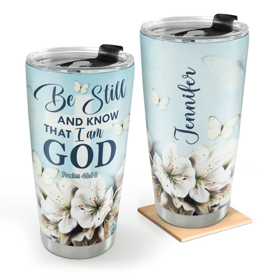 Be Still and Know That I Am God - Custom Engraved Stainless Steel Tumbler
