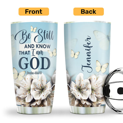 Be Still and Know That I Am God - Custom Engraved Stainless Steel Tumbler