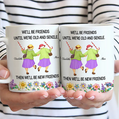 “We’ll Be Friends Until We’re Old And Senile” Personalized Mug - Custom Best Friend Gift