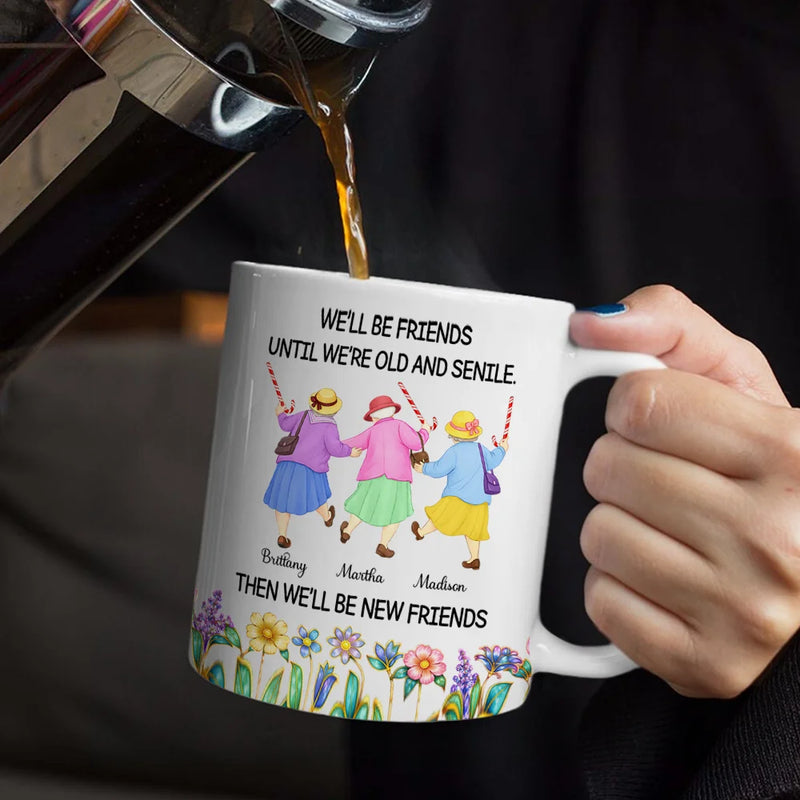 “We’ll Be Friends Until We’re Old And Senile” Personalized Mug - Custom Best Friend Gift