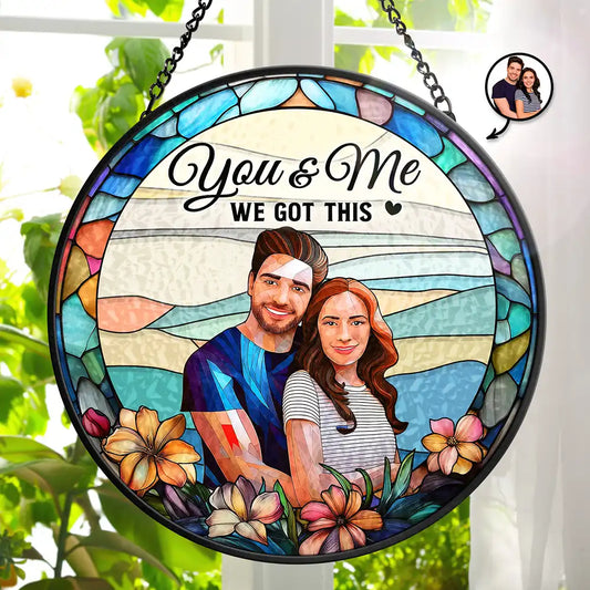 Love,Gift For Couples,Gift For Husband,Gift For Wife,Anniversary,Gift For Boyfriend,Gift For Girlfriend - Custom Photo Glass Portrait You & Me We Got This Couple - Personalized Stained Glass Window Hanging Suncatcher
