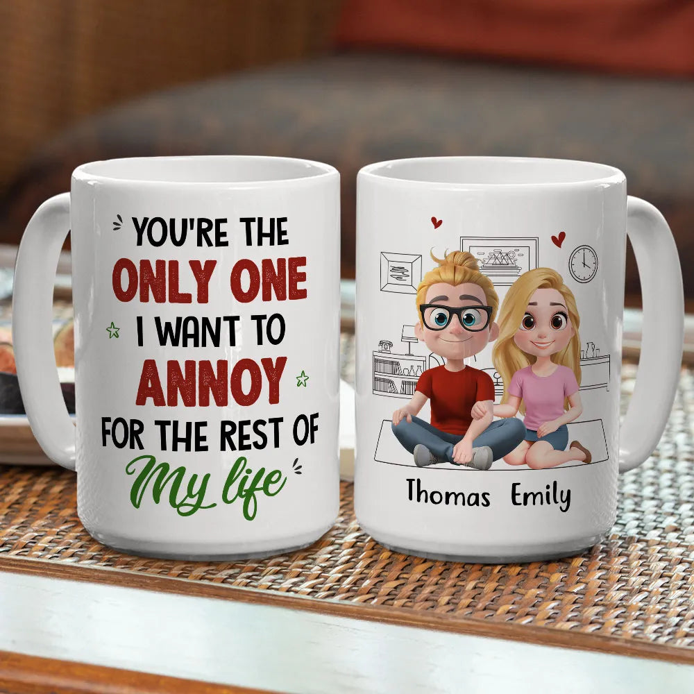 You're The Only One I Want To Annoy For The Rest Of My Life - Personalized Custom Couple Mug