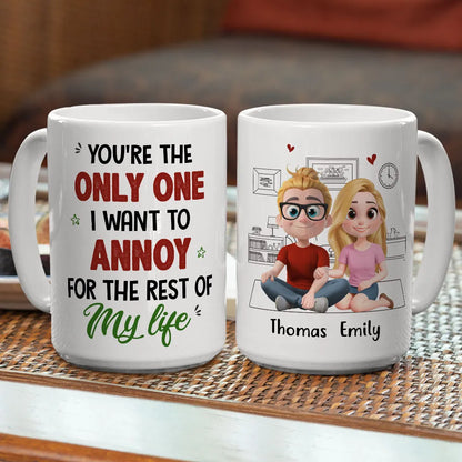 You're The Only One I Want To Annoy For The Rest Of My Life - Personalized Custom Couple Mug