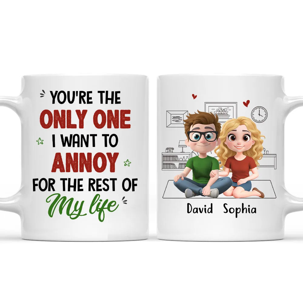You're The Only One I Want To Annoy For The Rest Of My Life - Personalized Custom Couple Mug