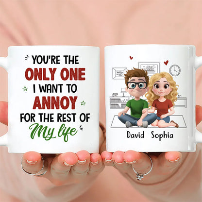 You're The Only One I Want To Annoy For The Rest Of My Life - Personalized Custom Couple Mug
