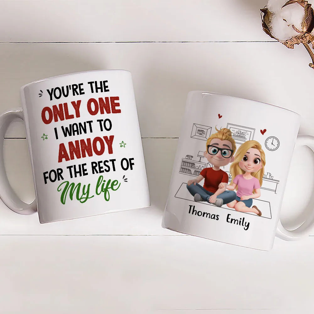 You're The Only One I Want To Annoy For The Rest Of My Life - Personalized Custom Couple Mug