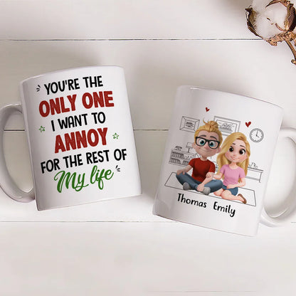 You're The Only One I Want To Annoy For The Rest Of My Life - Personalized Custom Couple Mug