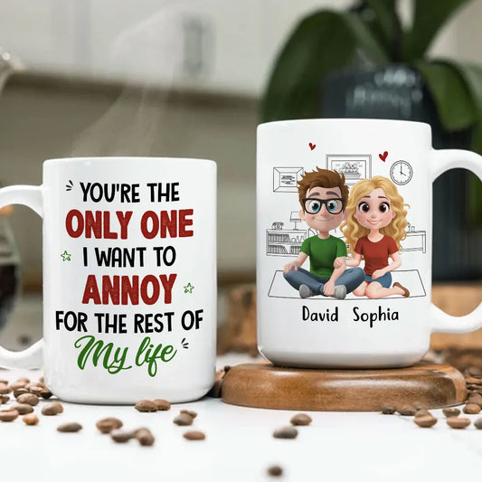 You're The Only One I Want To Annoy For The Rest Of My Life - Personalized Custom Couple Mug