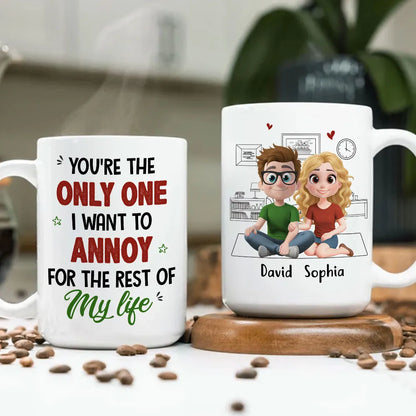 You're The Only One I Want To Annoy For The Rest Of My Life - Personalized Custom Couple Mug