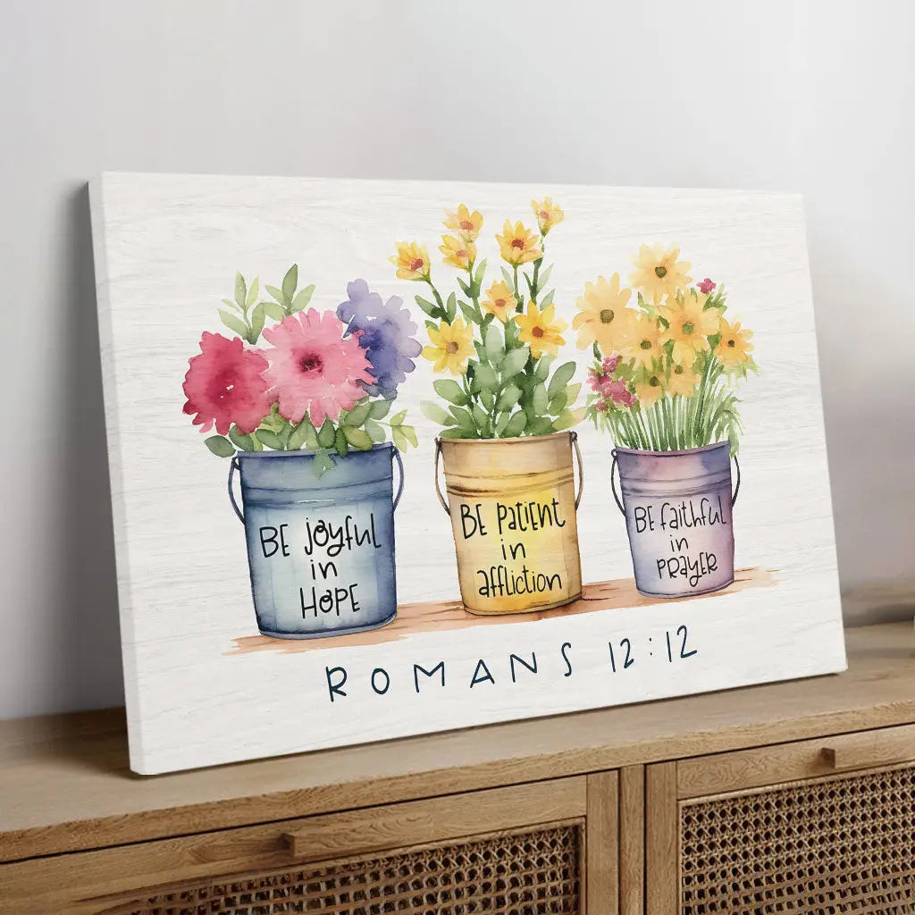 Christian wall art canvas: Be joyful in hope, patient in affliction, faithful in prayer Romans 12:12, with flower pots.