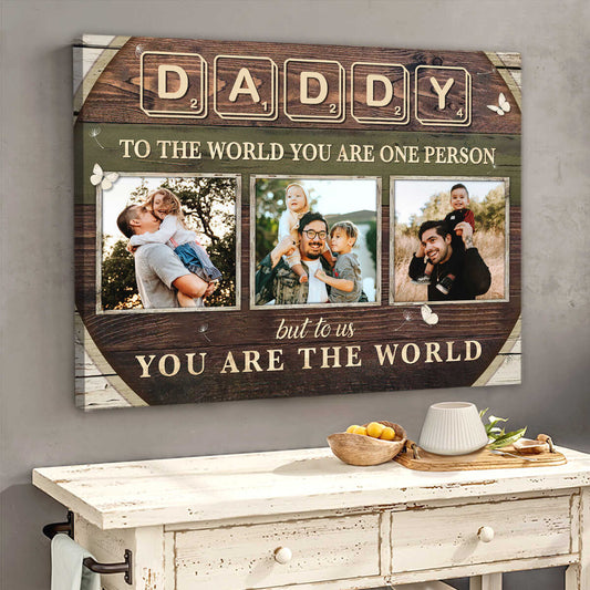 Daddy To The World You Are One Person - Personalized Custom Dad Photo Canvas / Poster