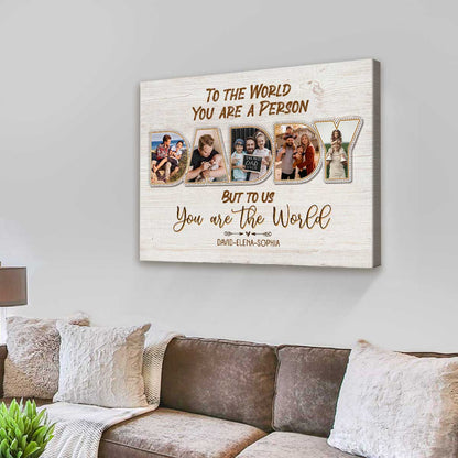 Daddy, To Us You Are The World - Personalized Photo Canvas / Poster