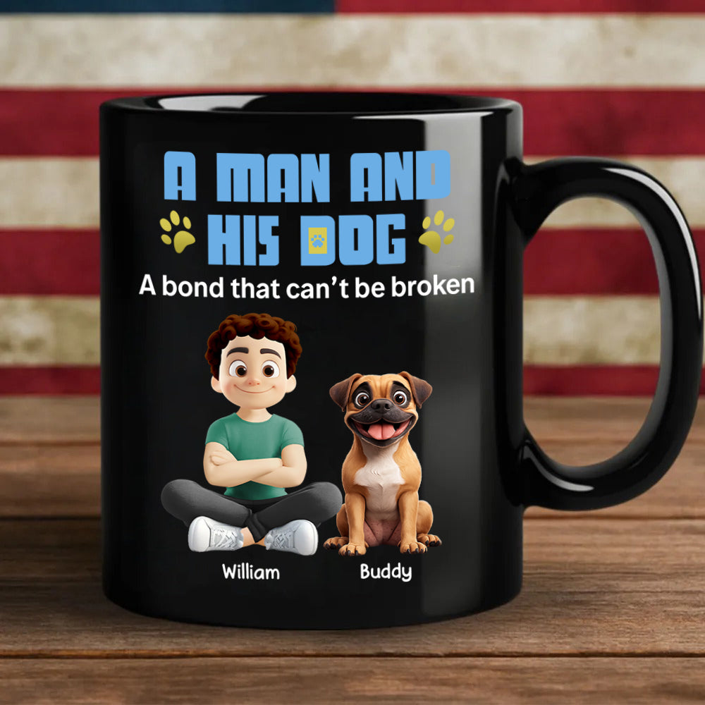 A Man And His Dog A Bond That Can't Be Broken - Personalized Mug - Gifts For Dog Lover T1807 Hv01