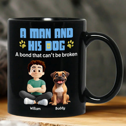 A Man And His Dog A Bond That Can't Be Broken - Personalized Mug - Gifts For Dog Lover T1807 Hv01