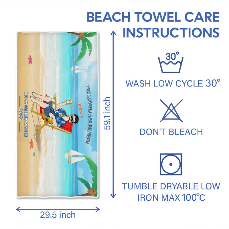 "Legend Has Retired, Not My Problem Anymore" - Personalized Custom Beach Towel