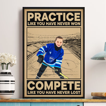 Practice Like You Have Never Won - Personalized Hockey Photo Poster / Canvas