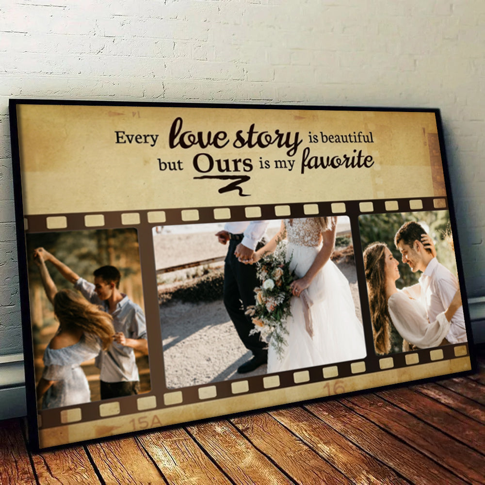 Every Love Story Is Beautiful But Ours Is My Favorite - Personalized Custom Couple Photo Poster / Canvas