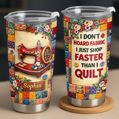I Don’t Hoard Fabric Quilting Tumbler - Personalized Sewing Gift for Quilters