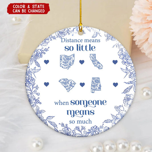 "Distance Means So Little When Someone Means So Much" Personalized Ceramic Ornament - Custom Long Distance Family Keepsake Gift
